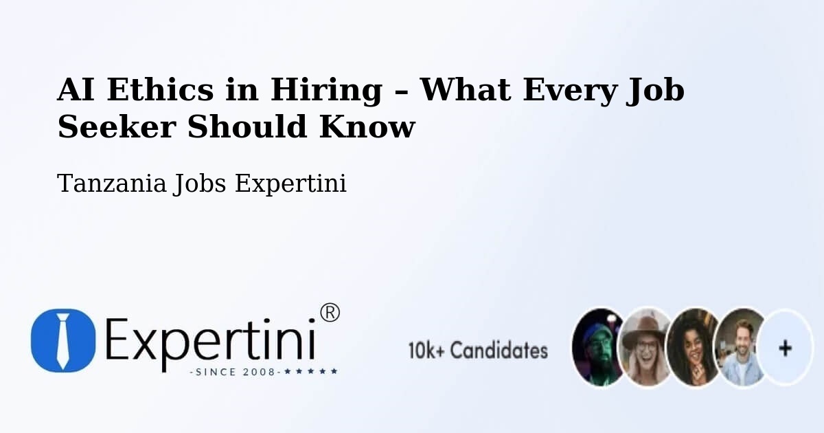 AI Ethics in Recruitment & Hiring – Ilula - Ilula, Tanzania Jobs Expertini