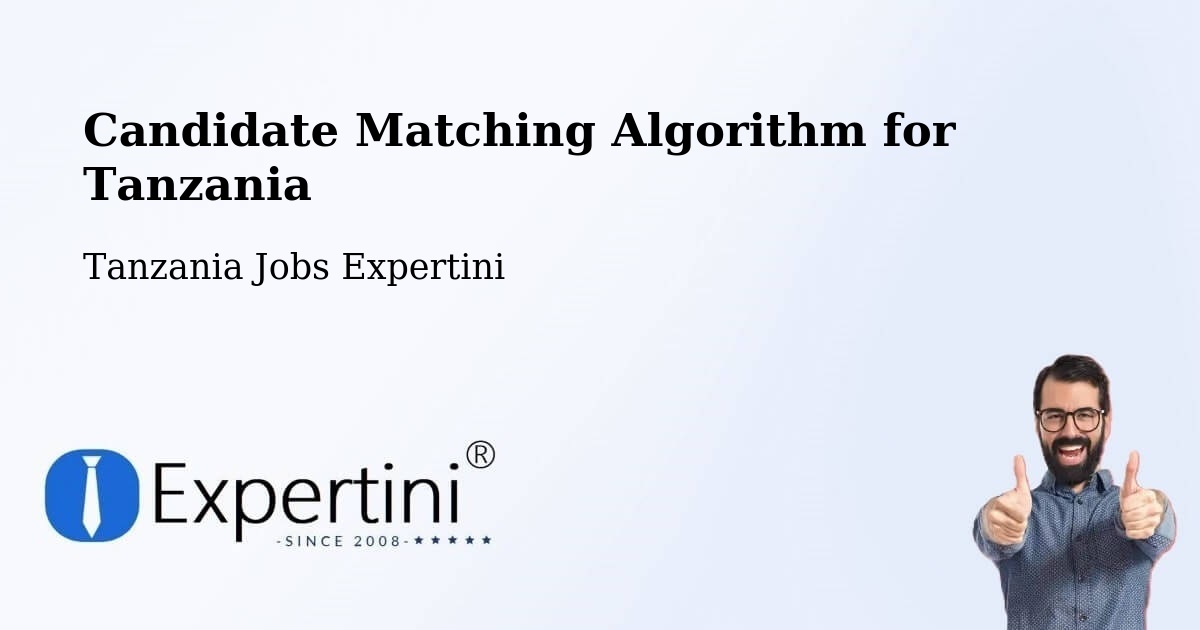 Candidate Matching Algorithm Overview – Ilula - Tanzania Jobs Expertini