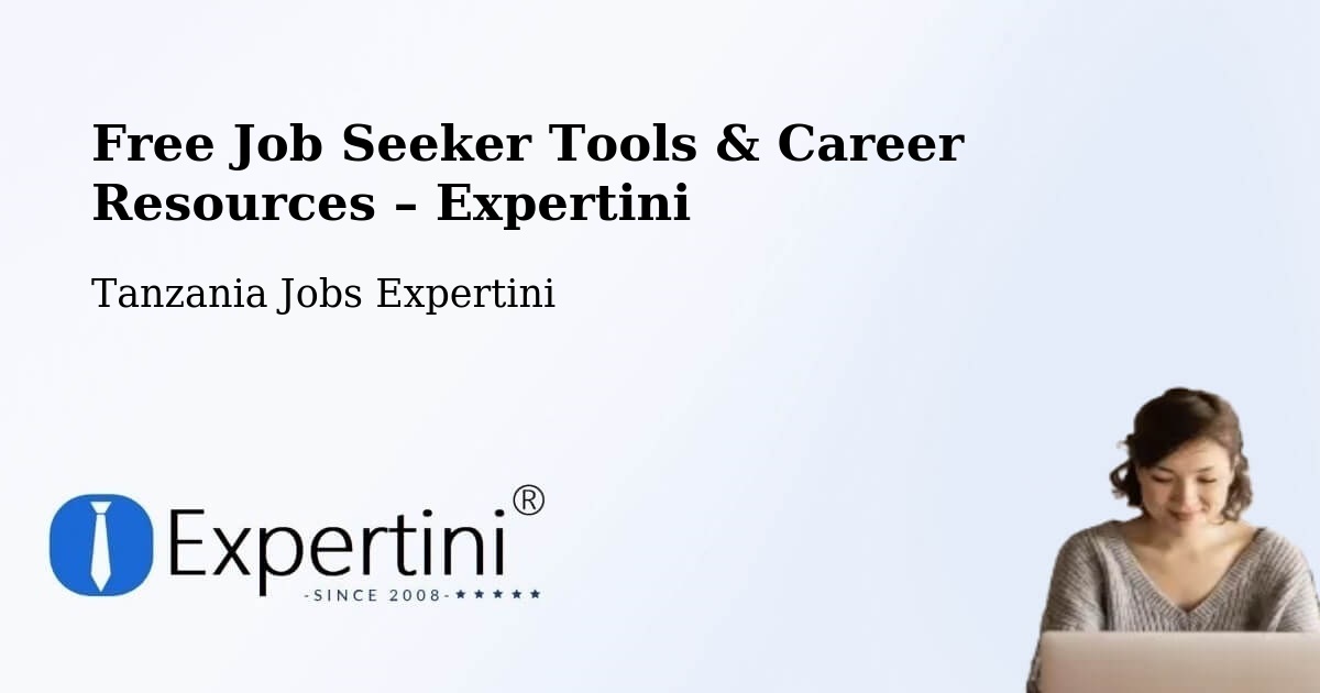 Free Job Seeker Tools & Career Resources – Ilula - Ilula, Tanzania Jobs Expertini