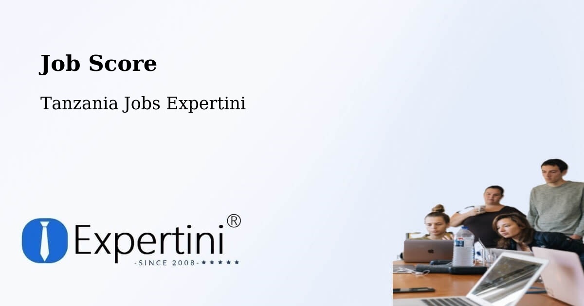 Job Score & Job Description Score Tool – Ilula - Tanzania Jobs Expertini
