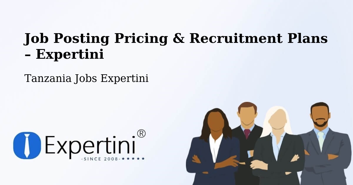 Job Posting Pricing & Recruitment Plans – Ilula - Ilula, Tanzania Jobs Expertini