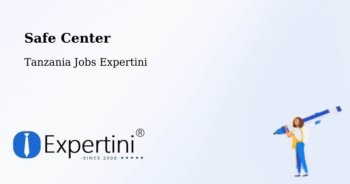 Safety Center – Ilula - Tanzania Jobs Expertini